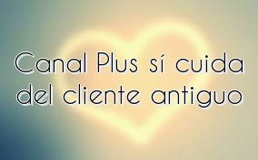 Canal Plus sí cuida del cliente antiguo