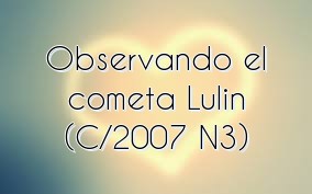 Observando el cometa Lulin (C/2007 N3)