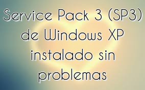 Service Pack 3 (SP3) de Windows XP instalado sin problemas