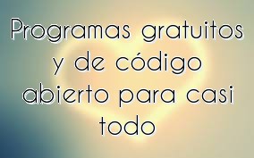 Programas gratuitos y de código abierto para casi todo