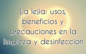 La lejía: usos, beneficios y precauciones en la limpieza y desinfección